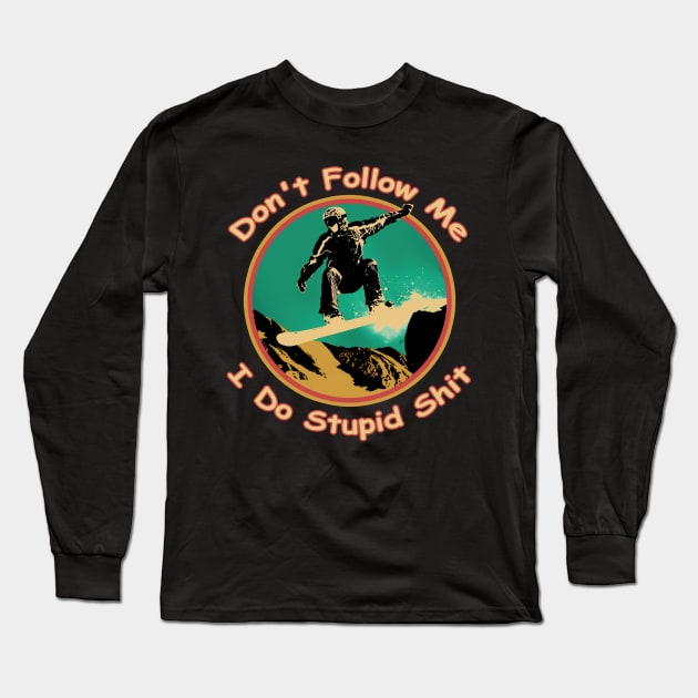 Don't follow me I do stupid things Snowboarding T-Shirt Long Sleeve T-Shirt by nayakiiro